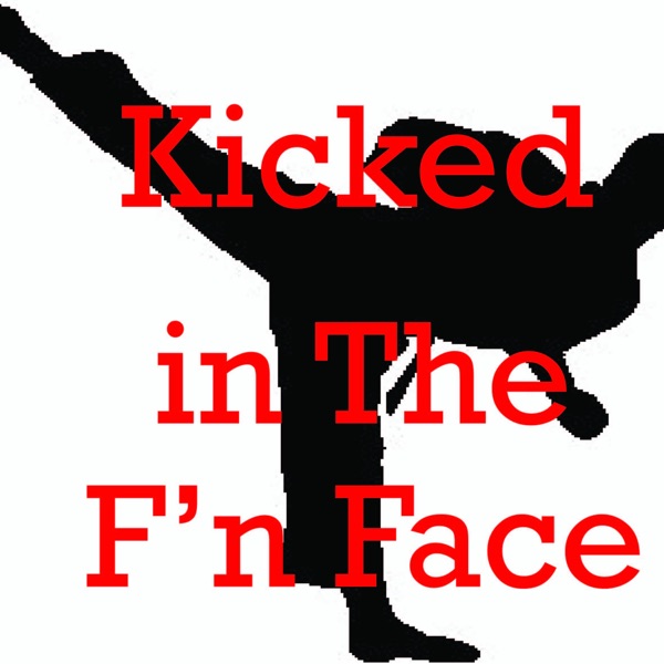 Kicked in The F'n Face cover image